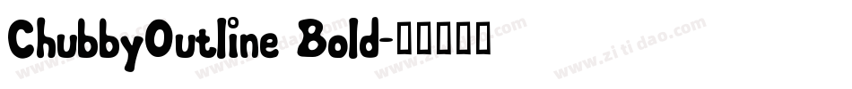 ChubbyOutline Bold字体转换